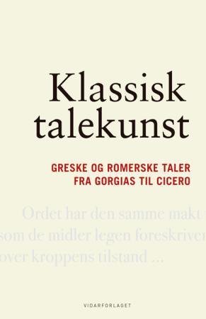 Klassisk talekunst: greske og romerske taler fra Gorgias til Cicero