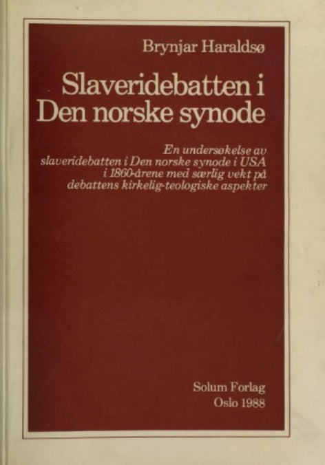 Slaveridebatten i den norske synode: en undersøkelse av slaveridebatten i Den norske synode i USA i 1860-årene med særlig vekt på debattens kirkelig-teologiske aspekter