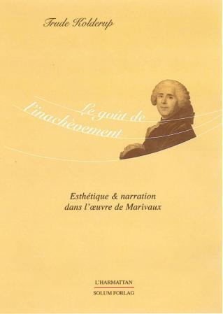 Le goût de l'inachèvement: esthétique et narration dans l'æuvre de marivaux