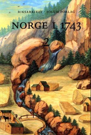 Norge i 1743. Bd. 2: innberetninger som svar på 43 spørsmål fra Danske Kanselli : Akershus stift, Hedmark, Oppland