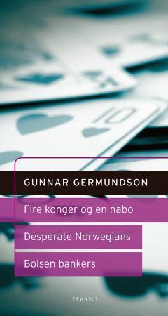 Fire konger og en nabo ; Desperate Norwegians : et hørespill ; Bolsen Bankers : et dramatisk kvarter: skuespill i tre akter :  :