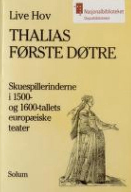 Thalias første døtre: skuespilderinderne i 1500- og 1600-tallets europæiske teater