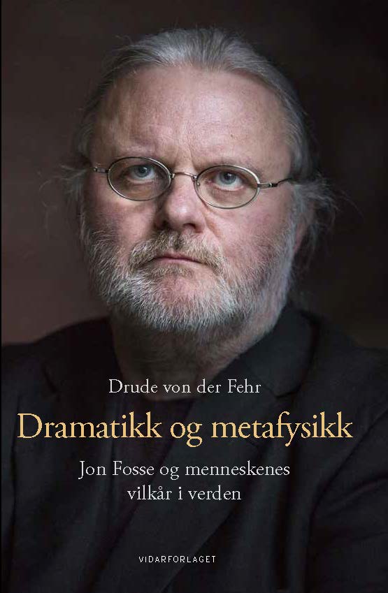 Dramatikk og metafysikk: Jon Fosse og menneskenes vilkår i verden