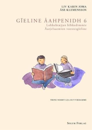 Gïeline åahpenidh 6: lohkehtæjjan bïhkedimmie : åarjelsaemien voestesgïelin