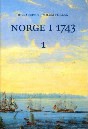 Norge i 1743. Bd. 1: innberetninger som svar på 43 spørsmål fra Danske Kanselli : Akershus stift og amt, Østfold, Akershus
