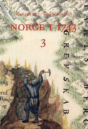 Norge i 1743. Bd. 3: innberetninger som svar på 43 spørsmål fra Danske Kanselli : Akershus sitftamt, Buskerud, Vestfold, Telemark