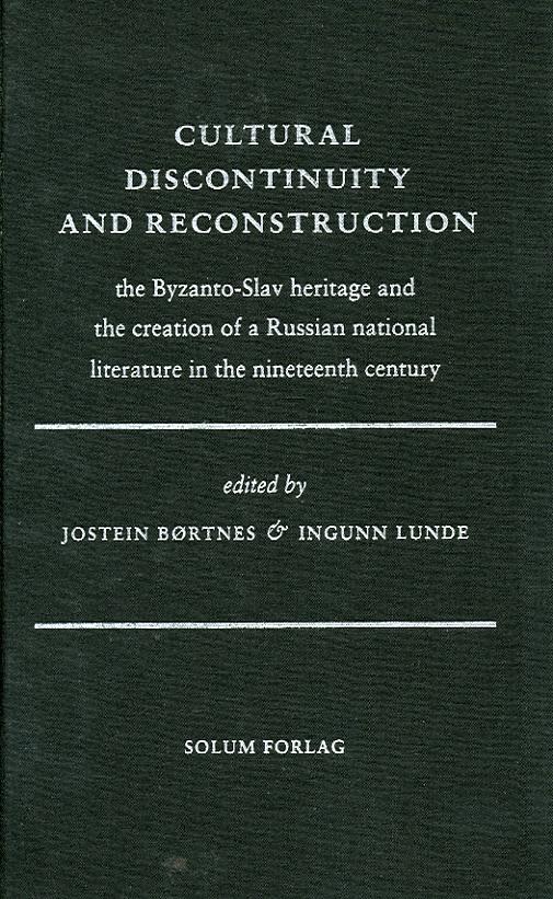 Cultural discontinuity and reconstruction: the Byzanto-Slav heritage and the creation of a Russian national literature in the nineteenth century