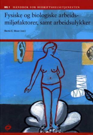 Håndbok for bedriftshelsetjenesten: del 1 : fysiske og biologiske arbeidsmiljøfaktorer, samt ulykker
