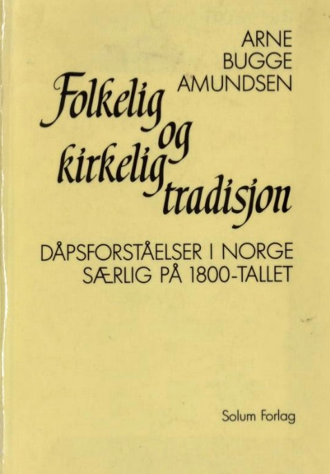 Folkelig og kirkelig tradisjon: dåpsforståelser i Norge særlig på 1800-tallet