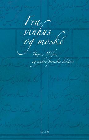 Fra vinhus og moské: Rumi, Hâfez og andre persiske diktere