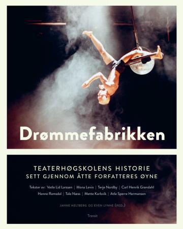 Drømmefabrikken: Teaterhøgskolens historie sett gjennom åtte forfatteres øyne