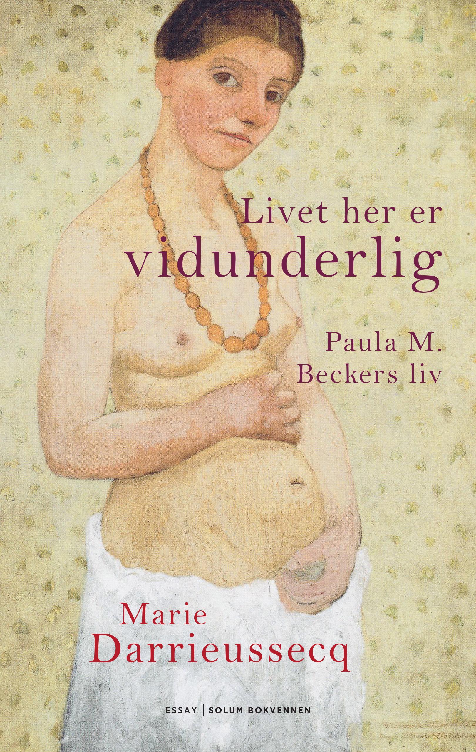 Livet her er vidunderlig: Paula M. Beckers liv