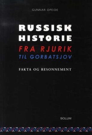 Russisk historie fra Rjurik til Gorbatsjov: fakta og resonnement