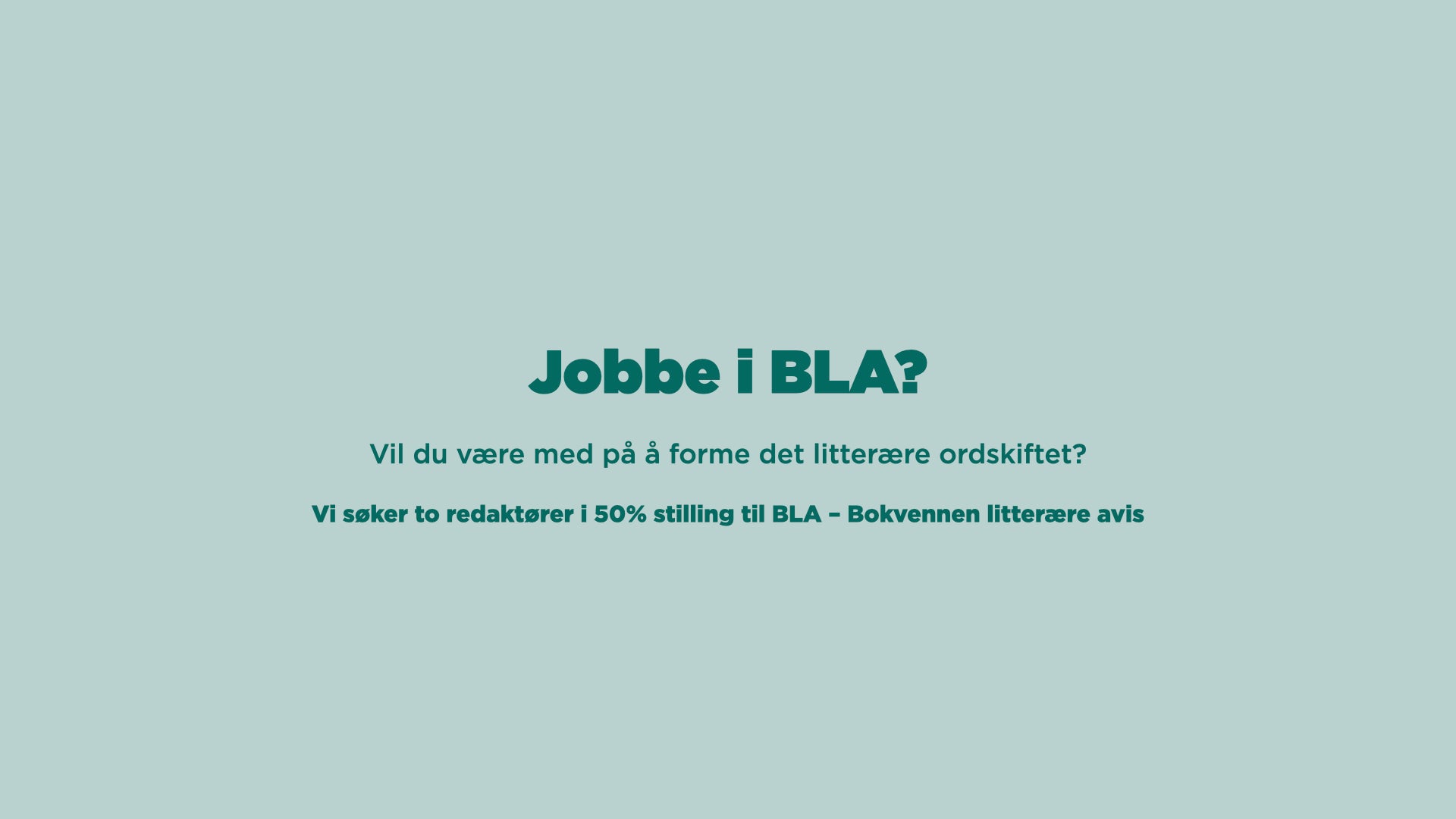 Vi søker to redaktører i 50% stilling til BLA – Bokvennen Litterær Avis