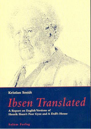 Ibsen translated: a report on English versions of Henrik Ibsen's Peer Gynt and A dolls house