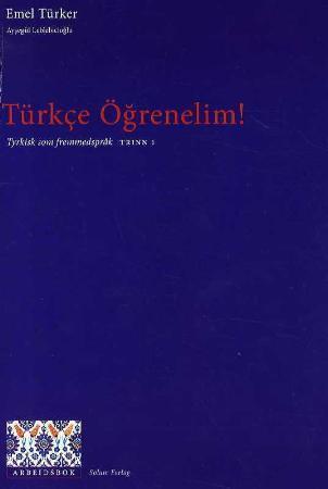 Türkce ögrenelim!: tyrkisk som fremmedspråk: arbeidsbok, trinn 1
