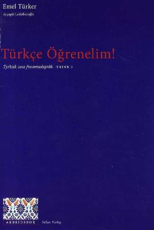 Türkce ögrenelim!: tyrkisk som fremmedspråk : arbeidsbok, trinn 1