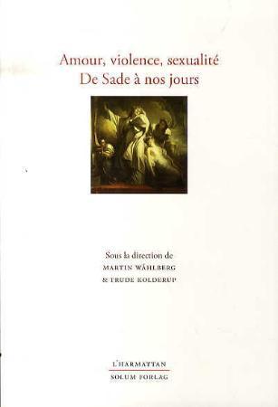 Amour, violence, sexualité de Sade á nos jours: hommage á Svein-Eirik Fauskevåg á l'occasion de son 65e anniversaire