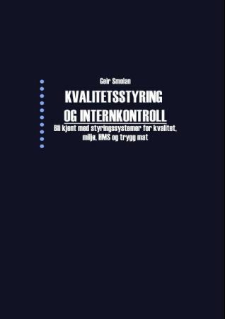 Kvalitetsstyring og internkontroll: styringssystemer for kvalitet, miljø, HMS og trygg mat