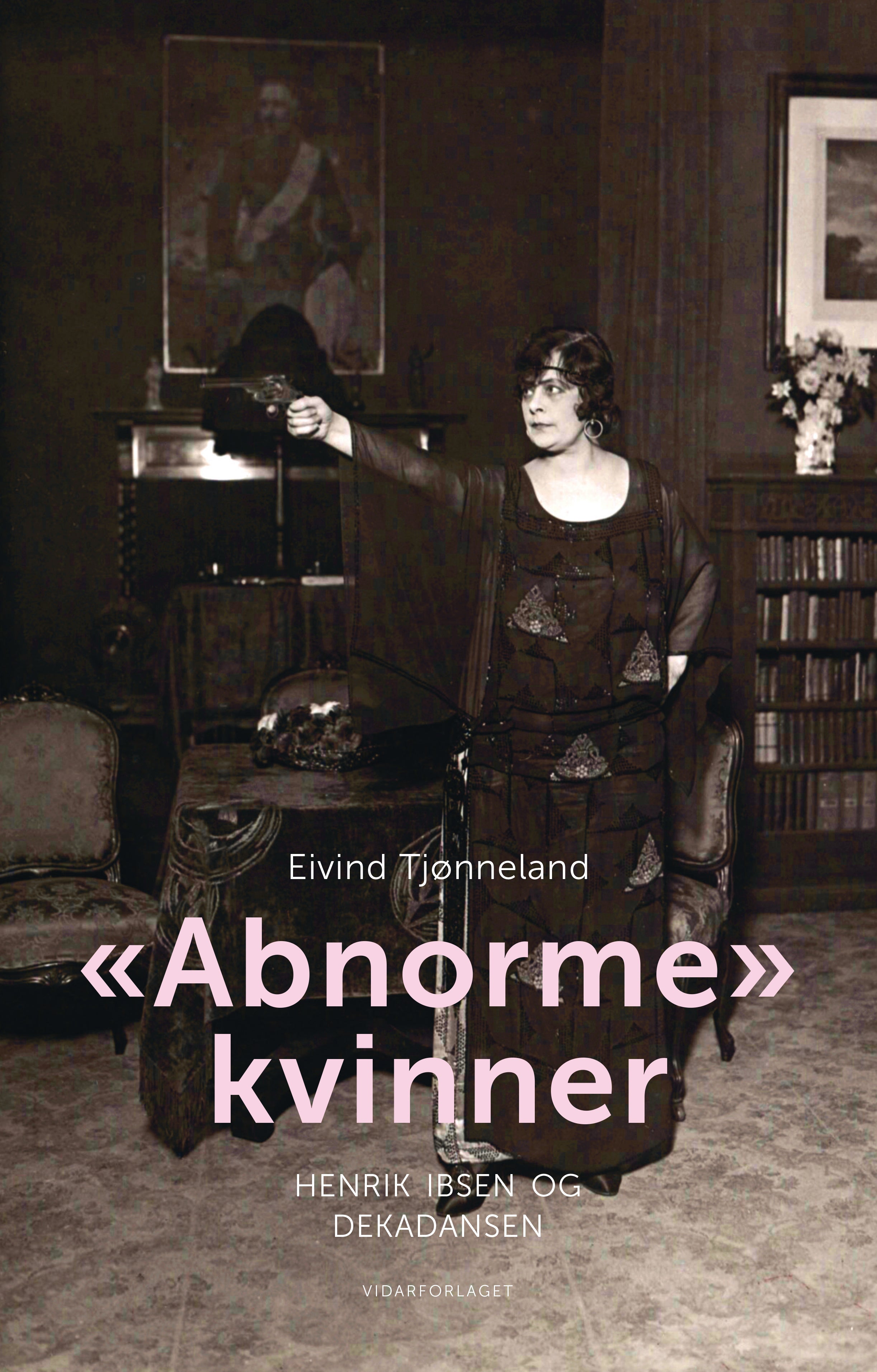 «Abnorme» kvinner: Henrik Ibsen og dekadansen