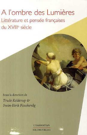 A l'ombre des lumières: littérature et pensée francaises du XVIIIe siécle