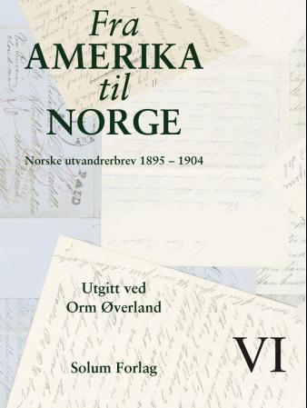 Fra Amerika til Norge. Bd. 6: norske utvandrerbrev 1895-1904
