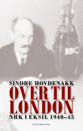Over til London: NRK i eksil 1940-45
