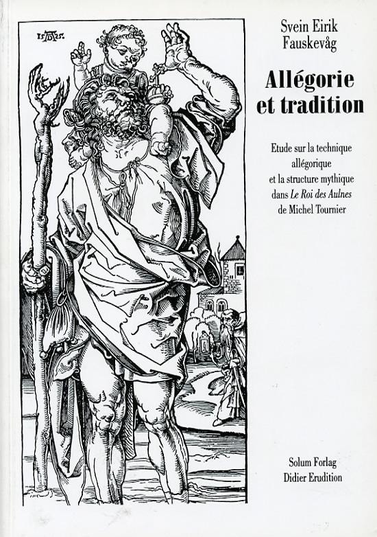 Allegorie et tradition: etude sur la technique allegorique et la structure mythique dans Le Roi des Aulnes de Michel Tournier