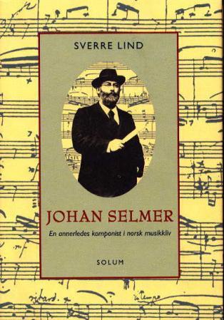 Johan Selmer: en annerledes komponist i norsk musikkliv