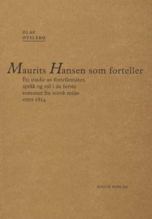 Maurits Hansen som forteller: en studie av fortellermåter, språk og stil i de første romaner fra norsk miljø etter 1814