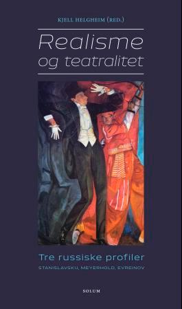 Realisme og teatralitet: tre russiske profiler : Stanislavskij, Meyerhold, Evreinov