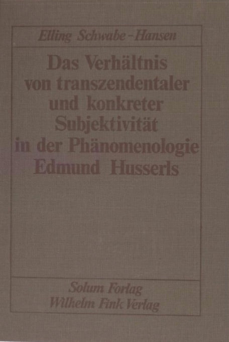 Das verheltnis von tranzen: dentaler und konkreter Subjektivitet in der Phanomenologie Edmund Husserls