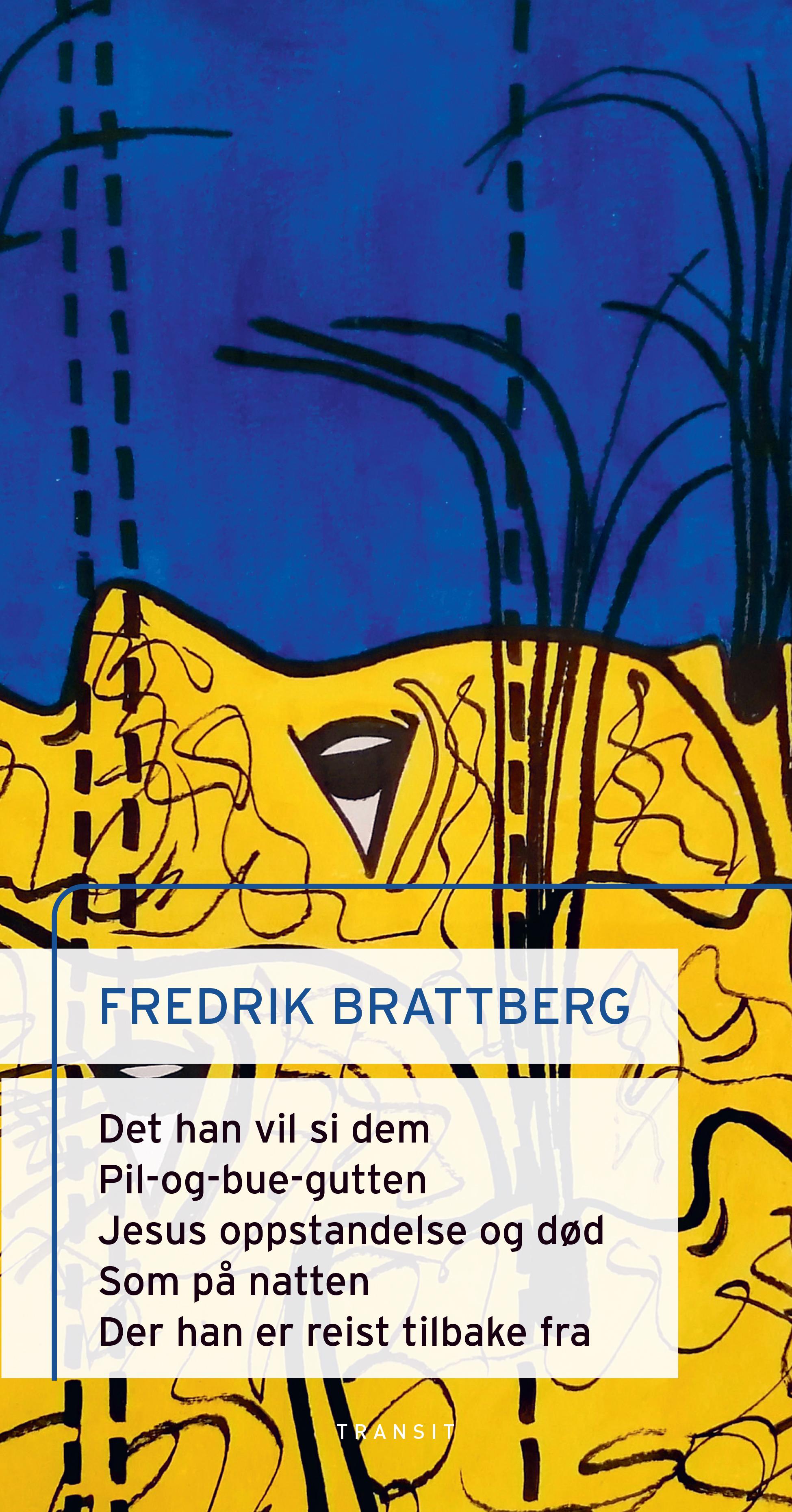 Det han vil si dem ; Pil-og-bue-gutten ; Jesu oppstandelse og død ; Som på natten ; Der han har reist tilbake fra: scenetekster :  :  :  :