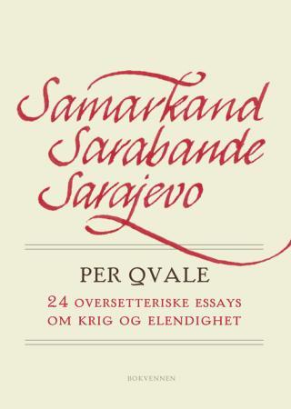 Samarkand, Sarabande, Sarajevo: 24 oversetteriske essays om krig og elendighet