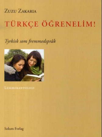 Türkçe ögrenelim!: tyrkisk som fremmedspråk: lesebokantologi