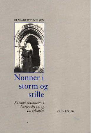 Nonner i storm og stille: katolske ordenssøstre i Norge i det 19. og 20. århundre