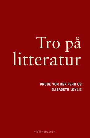 Tro på litteratur: religiøse vendinger fra Dante til Derrida, Fosse og Knausgård