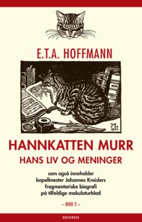Hannkatten Murr: Annet bind : hans liv og meninger : som også inneholder kapellmester Johannes Kreislers fragmentariske biografi på tilfeldige makulaturblad
