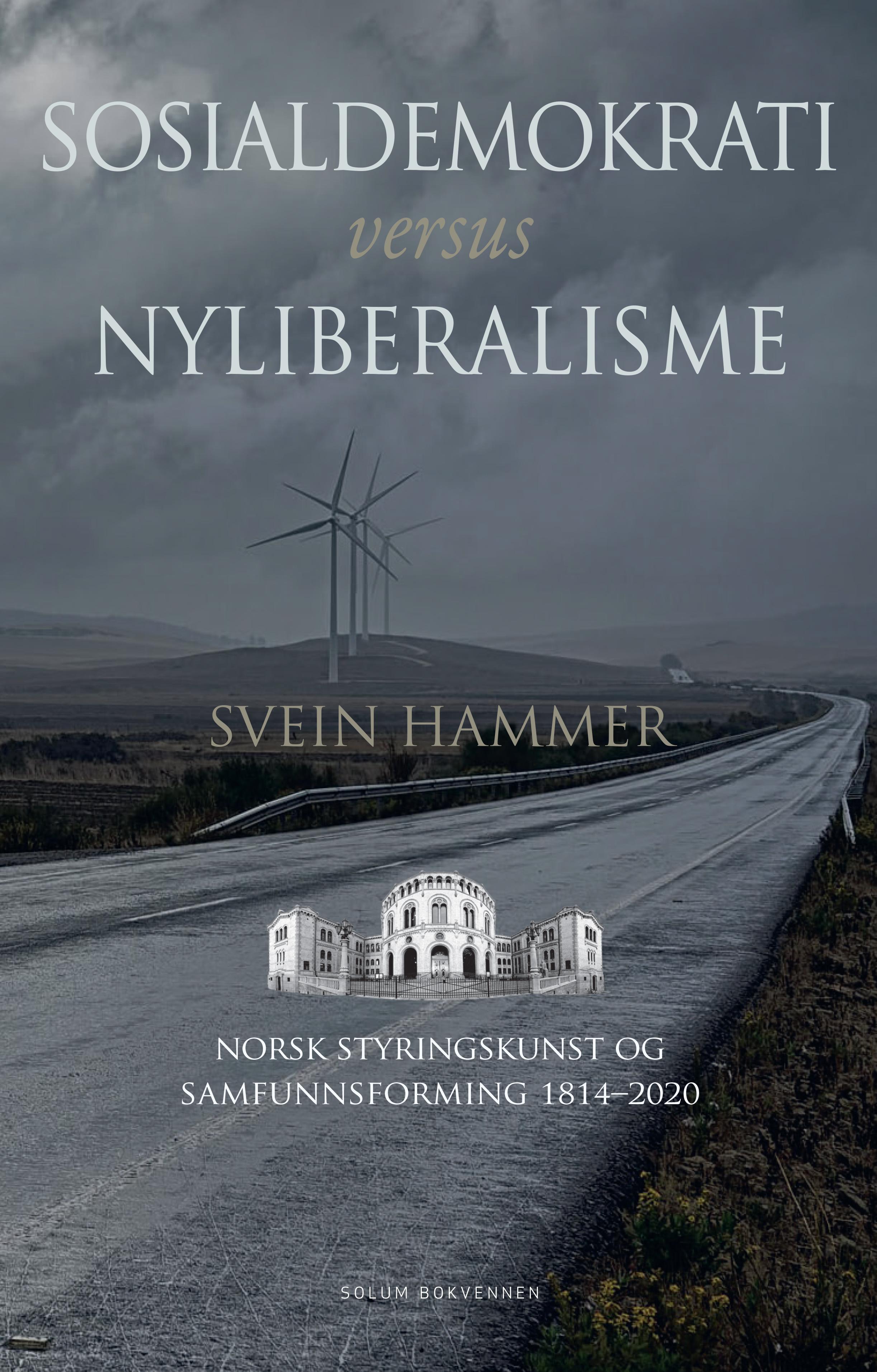 Sosialdemokrati versus nyliberalisme: norsk styringskunst og samfunnsforming 1814-2020