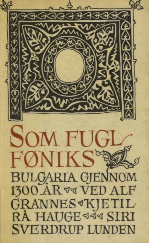 Som fugl Føniks: Bulgaria gjennom 1300 år: en antologi