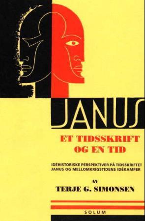 Janus: et tidsskrift og en tid: idéhistoriske perspektiver på tidsskriftet Janus og mellomkrigstidens idékamper
