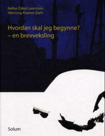 Hvordan skal jeg begynne?: en brevveksling