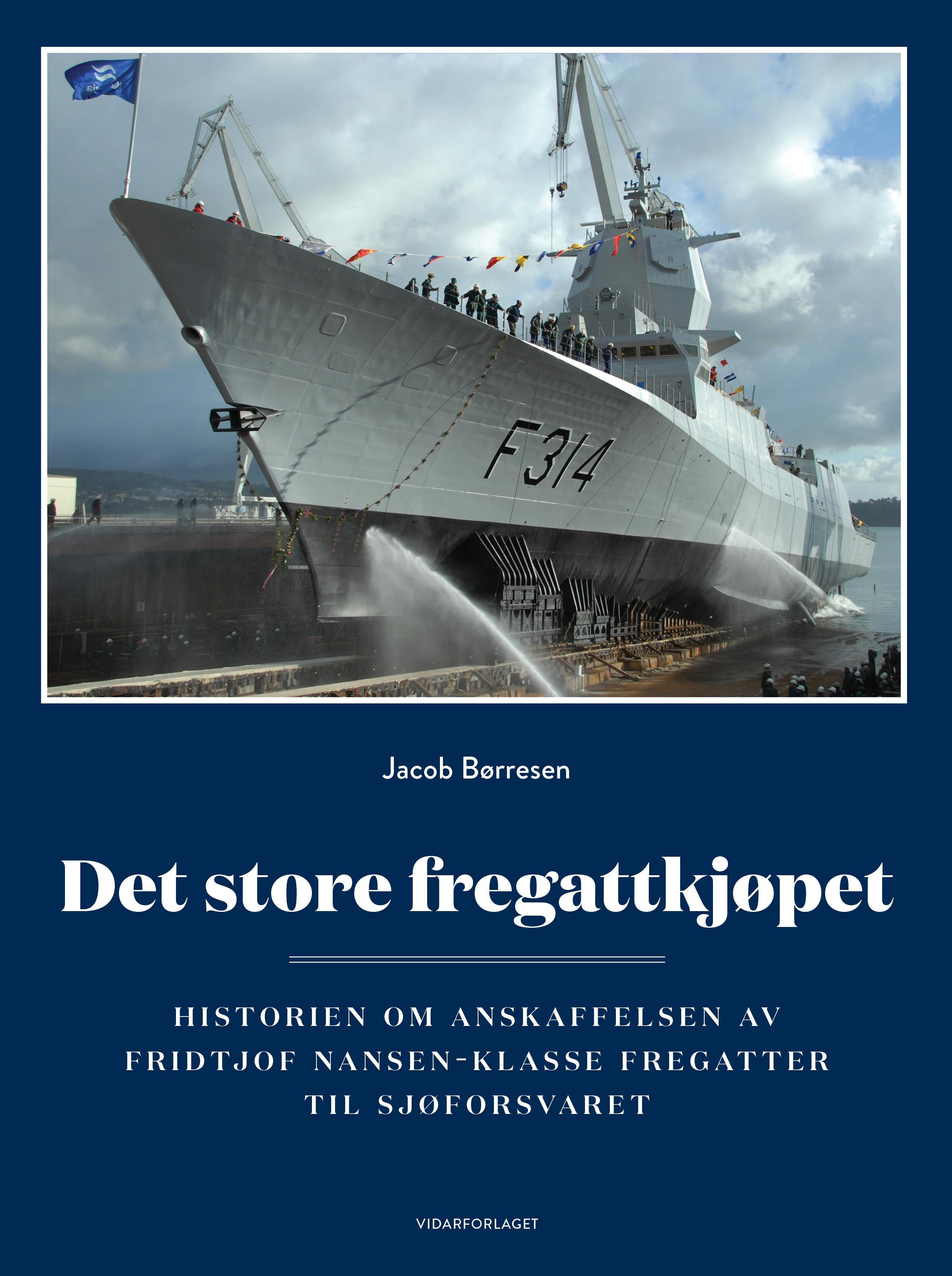 Det store fregattkjøpet: historien om anskaffelsen av Fridtjof Nansen-klasse fregatter til Sjøforsvaret