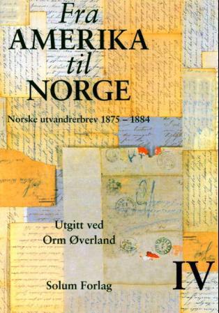 Fra Amerika til Norge. Bd. 4: norske utvandrerbrev 1875-1884
