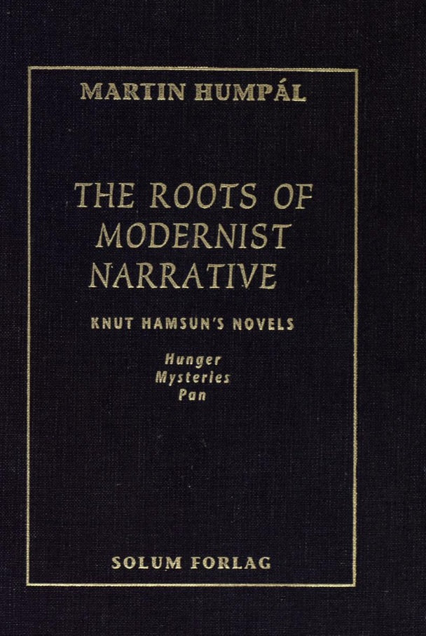 The roots of modernist narrative: Knut Hamsun's novels : Hunger, Mysteries, and Pan