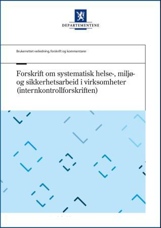 Forskrift om systematisk helse-, miljø- og sikkerhetsarbeid i virksomheter (internkontrollforskriften): brukerrettet veiledning, forskrift og kommentarer