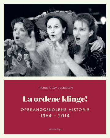 La ordene klinge!: Operahøgskolens historie 1964 - 2014