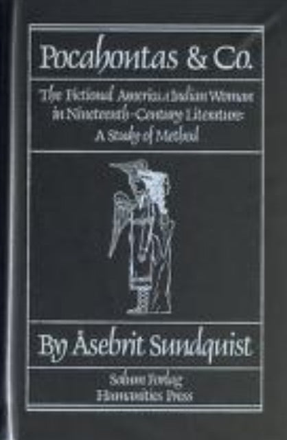 Pocahontas & Co: the Fictional American Indian Woman in Nineteenth-Century Literature. A Study of Method